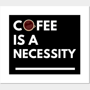 Coffee is a Necessity Posters and Art